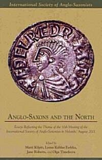 Anglo-Saxons and the North: Essays Reflecting the Theme of the 10th Meeting of the International Society of Anglo-Saxonists in Helsinki, August 2001: (Hardcover)