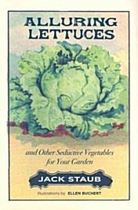Alluring Lettuces: And Other Seductive Vegetables for Your Garden (Paperback, Revised)