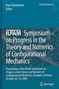 Iutam Symposium on Progress in the Theory and Numerics of Configurational Mechanics: Proceedings of the Iutam Symposium Held in Erlangen, Germany, Oct (Hardcover, 2009)