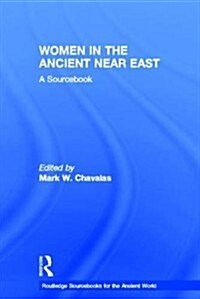 Women in the Ancient Near East : A Sourcebook (Hardcover)