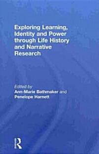 Exploring Learning, Identity and Power Through Life History and Narrative Research (Hardcover)