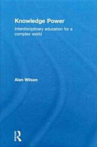 Knowledge Power : Interdisciplinary Education for a Complex World (Hardcover)