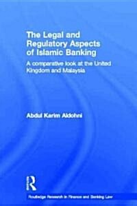 The Legal and Regulatory Aspects of Islamic Banking : A Comparative Look at the United Kingdom and Malaysia (Hardcover)