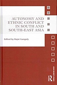 Autonomy and Ethnic Conflict in South and South-East Asia (Hardcover)