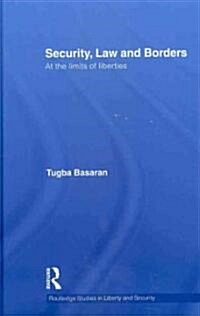 Security, Law and Borders : At the Limits of Liberties (Hardcover)