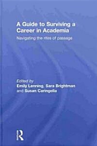 A Guide to Surviving a Career in Academia : Navigating the Rites of Passage (Hardcover)