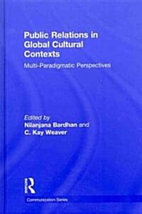Public Relations in Global Cultural Contexts : Multi-paradigmatic Perspectives (Hardcover)