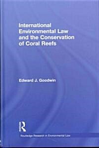 International Environmental Law and the Conservation of Coral Reefs (Hardcover)