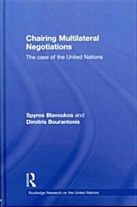 Chairing Multilateral Negotiations : The Case of the United Nations (Hardcover)