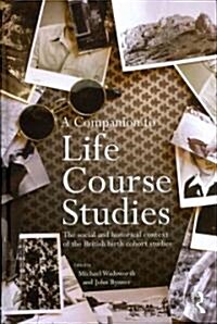 A Companion to Life Course Studies : The Social and Historical Context of the British Birth Cohort Studies (Hardcover)