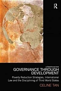 Governance Through Development : Poverty Reduction Strategies, International Law and the Disciplining of Third World States (Hardcover)