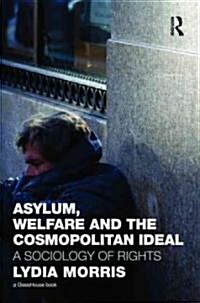 Asylum, Welfare and the Cosmopolitan Ideal : A Sociology of Rights (Hardcover)