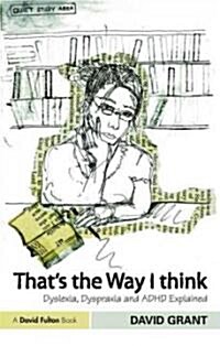 Thats the Way I Think : Dyslexia, Dyspraxia and ADHD Explained (Paperback, 2 Rev ed)