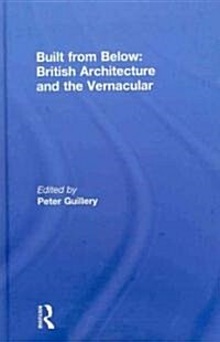 Built from Below: British Architecture and the Vernacular (Hardcover)