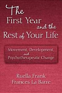 The First Year and the Rest of Your Life : Movement, Development, and Psychotherapeutic Change (Paperback)