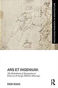 Ars et Ingenium: The Embodiment of Imagination in Francesco di Giorgio Martini’s Drawings (Hardcover)