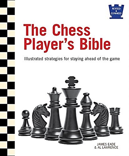 The Chess Players Bible: Illustrated Strategies for Staying Ahead of the Game (Hardcover, 2, Revised)