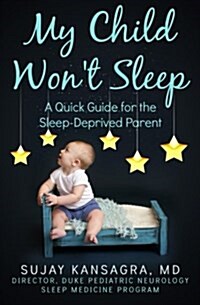 My Child Wont Sleep: A Quick Guide for the Sleep-Deprived Parent (Paperback)