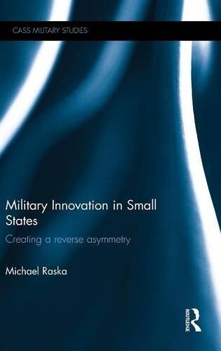 Military Innovation in Small States : Creating a Reverse Asymmetry (Hardcover)