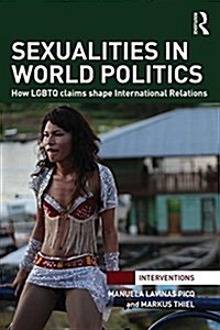 Sexualities in World Politics : How LGBTQ Claims Shape International Relations (Paperback)