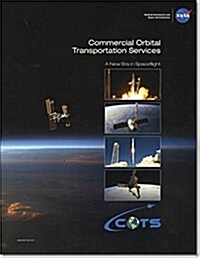 Commercial Orbital Transportation Services: A New Era in Spceflight (Paperback, None, First)