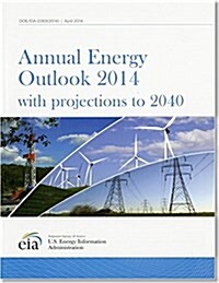 Annual Energy Outlook 2014, with Projections to 2040 (Paperback)