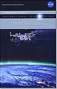 Researchers Guide to International Space Station Earth Observations (Paperback)