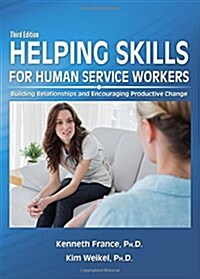 Helping Skills for Human Service Workers: Building Relationships and Encouraging Productive Change (Paperback)