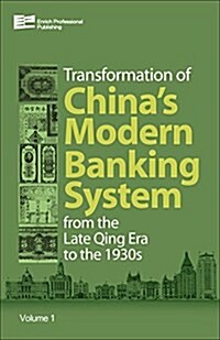 Transformation of Chinas Modern Banking System from the Late Qing Era to the 1930s (Hardcover)