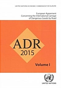 European Agreement Concerning the International Carriage of Dangerous Goods by Road: Adr: Applicable as from 1 January 2015 (Paperback)