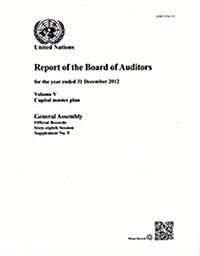 Report of the Board of Auditors: 68th Session Supp. No. 5 Vol.5 Capital Master Plan (Paperback)