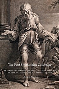 The First Smithsonian Collection: The European Engravings of George Perkins Marsh and the Role of Prints in the U.S. National Museum (Hardcover)