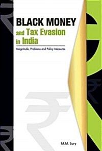 Black Money and Tax Evasion in India: Magnitude, Problems and Policy Measures (Hardcover)