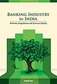 Banking Industry in India: Reforms, Regulations and Services Quality (Hardcover)