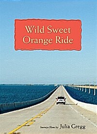 Wild Sweet Orange Ride: Journeys Home (Hardcover)