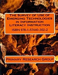 The Survey of Use of Emerging Technologies in Information Literacy Instruction (Paperback)