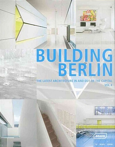 Building Berlin, Vol. 4: The Latest Architecture in and Out of the Capital (Hardcover)