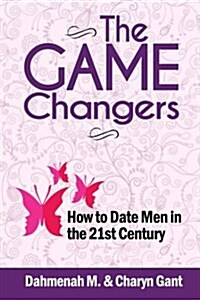 The Game Changers: How to Date Men in the 21st Century (Paperback)