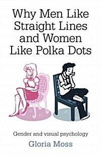 Why Men Like Straight Lines and Women Like Polka - Gender and visual psychology (Paperback)