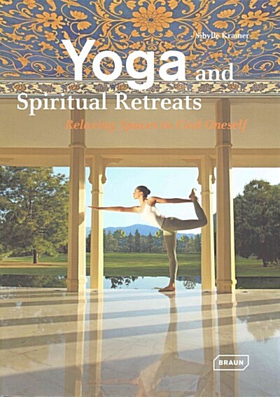 Yoga and Spiritual Retreats: Relaxing Spaces to Find Oneself (Hardcover)