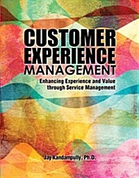 Customer Experience Management: Enhancing Experience and Value through Service Management (Paperback)