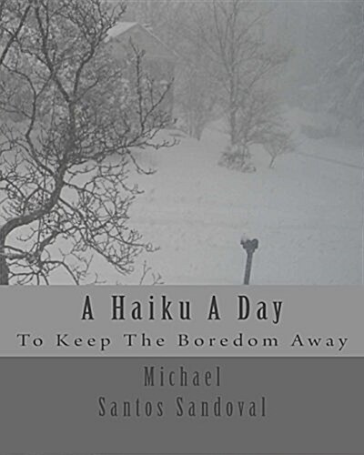 A Haiku a Day: To Keep the Boredom Away (Paperback)