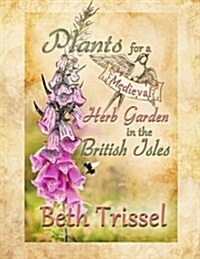 Plants for a Medieval Herb Garden in the British Isles (Paperback)