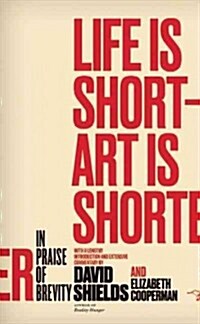 Life Is Short ? Art Is Shorter: In Praise of Brevity (Paperback)