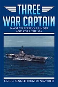 Three War Captain: Naval Warfare On, Under and Over the Sea (Hardcover)