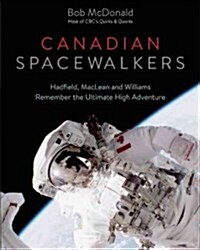 Canadian Spacewalkers: Hadfield, MacLean and Williams Remember the Ultimate High Adventure (Hardcover)