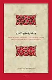 Eating in Isaiah: Approaching the Role of Food and Drink in Isaiahs Structure and Message (Hardcover)