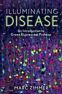 Illuminating Disease: An Introduction to Green Fluorescent Proteins (Hardcover)