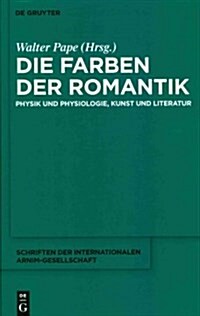 Die Farben Der Romantik: Physik Und Physiologie, Kunst Und Literatur (Hardcover)