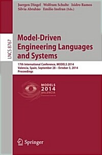 Model-Driven Engineering Languages and Systems: 17th International Conference, Models 2014, Valencia, Spain, September 283- October 4, 2014. Proceedin (Paperback, 2014)